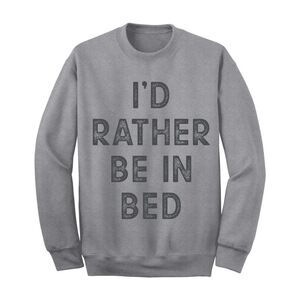 Heather Mens I'd Rather Be in Bed Sweatshirt, NWT